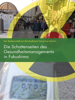 cover image of Die Schattenseiten des Gesundheitsmanagements in Fukushima